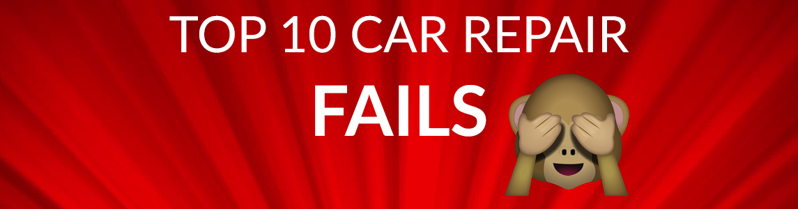 Top 10 Car Repair Fails